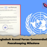 Bangladesh Armed Forces Commended for Peacekeeping Milestone Bangladesh Armed Forces Commended for Peacekeeping Milestone