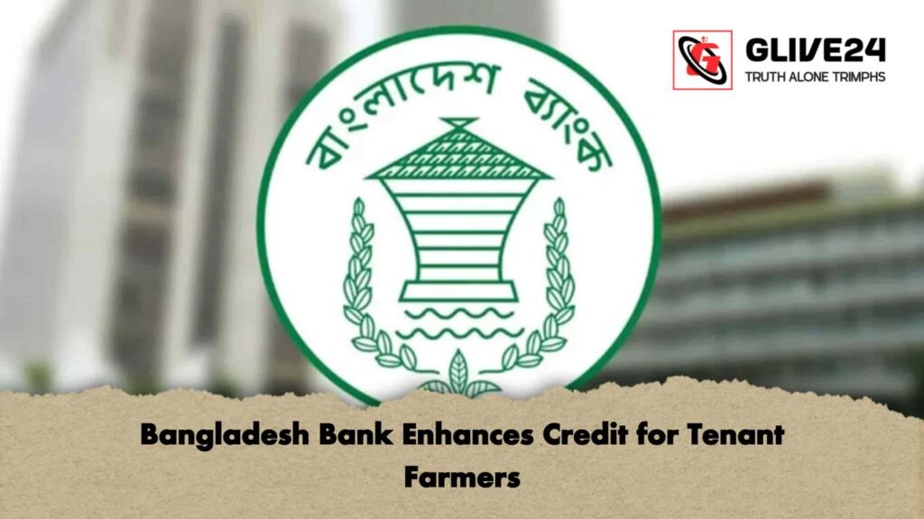 Bangladesh Bank Enhances Credit for Tenant Farmers