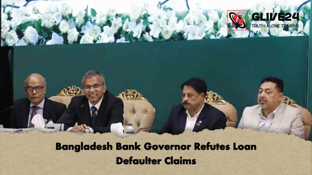 Bangladesh Bank Governor Refutes Loan Defaulter Claims