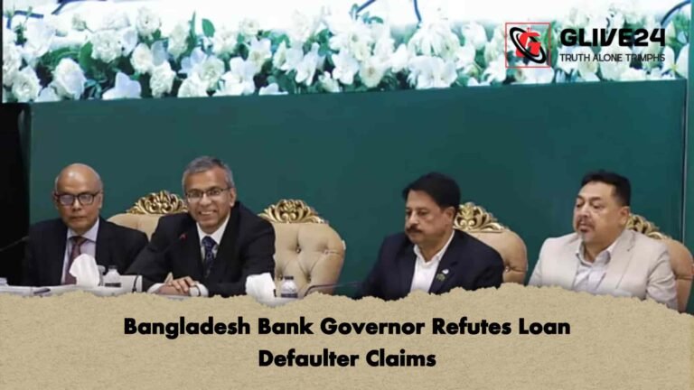 Bangladesh Bank Governor Refutes Loan Defaulter Claims