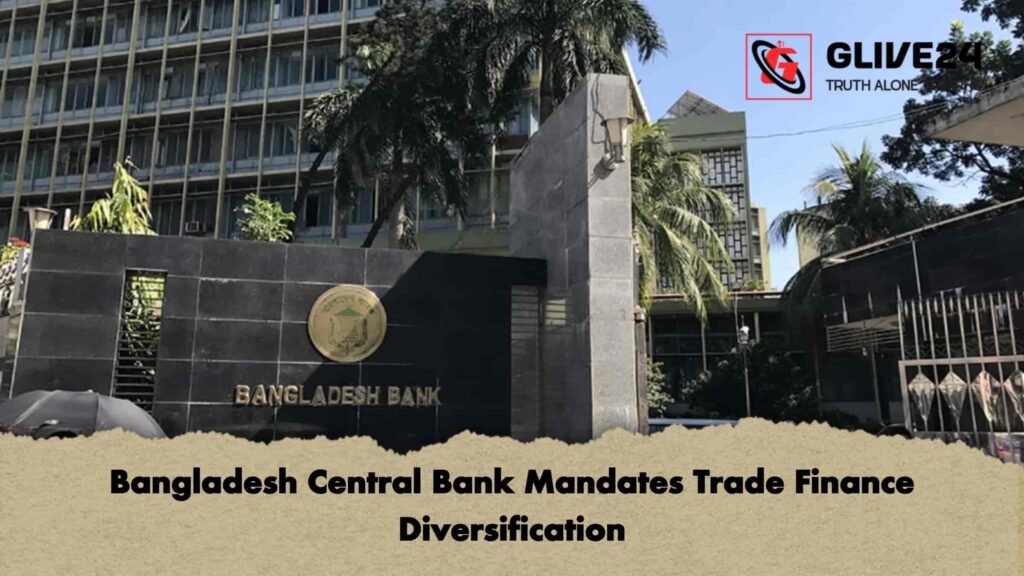 Bangladesh Central Bank Mandates Trade Finance Diversification 3 Bangladesh Central Bank Mandates Trade Finance Diversification