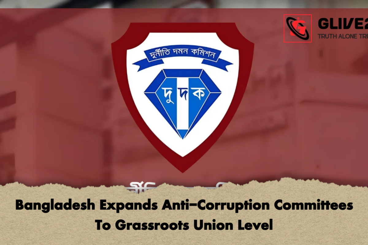 Bangladesh Expands Anti-Corruption Committees To Grassroots Union Level