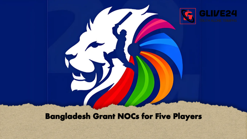 Bangladesh Grant NOCs for Five Players 2 Bangladesh Grant NOCs for Five Players