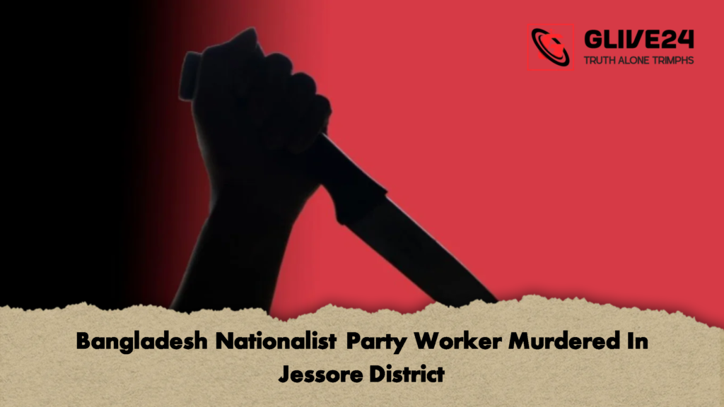 Bangladesh Nationalist Party Worker Murdered In Jessore District 2 Bangladesh Nationalist Party Worker Murdered In Jessore District