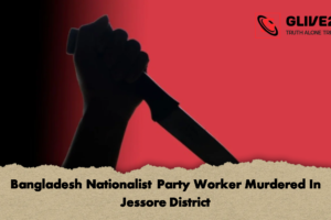 Bangladesh Nationalist Party Worker Murdered In Jessore District