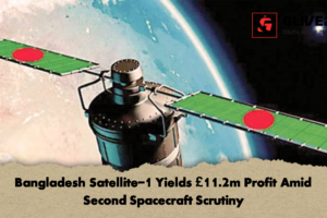 Bangladesh Satellite-1 Yields £11.2m Profit Amid Second Spacecraft Scrutiny