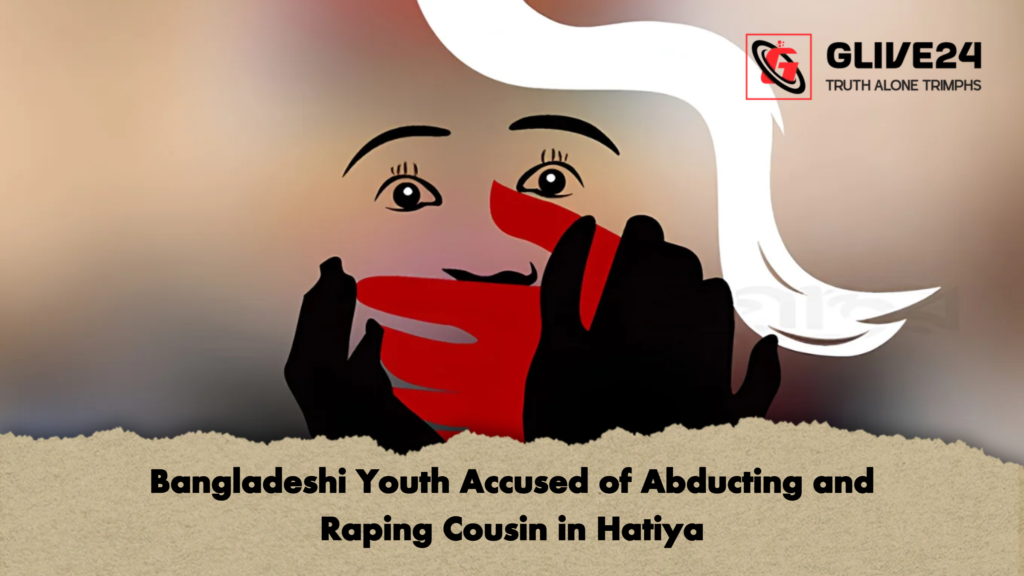 Bangladeshi Youth Accused of Abducting and Raping Cousin in Hatiya 2 Bangladeshi Youth Accused of Abducting and Raping Cousin in Hatiya