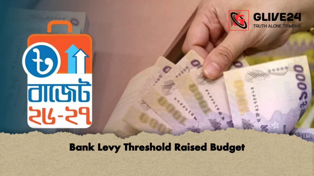 Bank Levy Threshold Raised Budget 1 Bank Levy Threshold Raised Budget