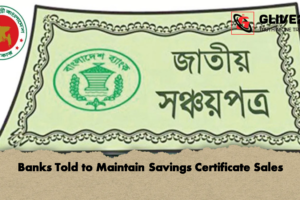 Banks Told to Maintain Savings Certificate Sales