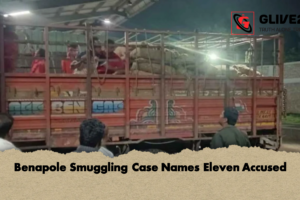Benapole Smuggling Case Names Eleven Accused