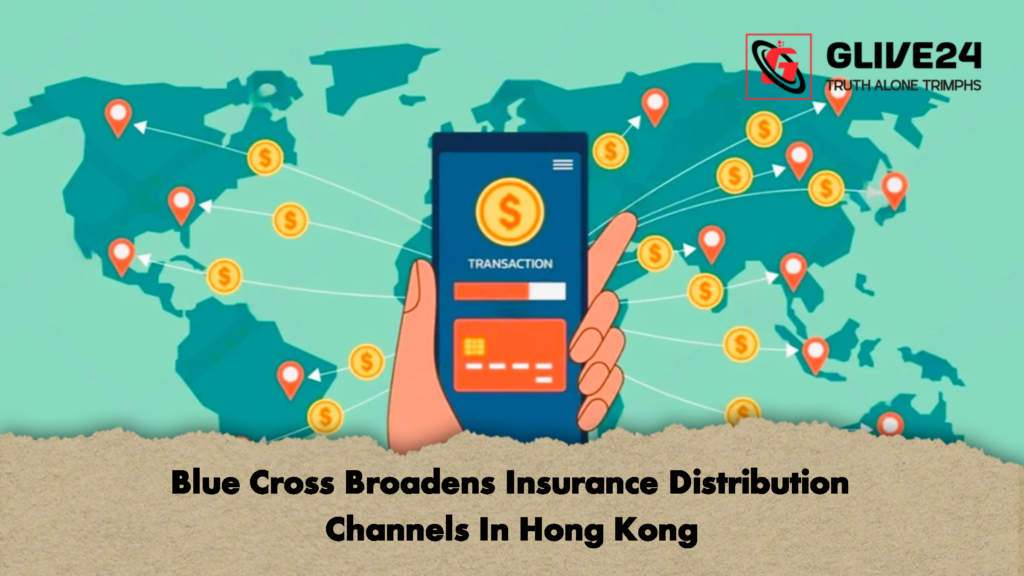 Blue Cross Broadens Insurance Distribution Channels In Hong Kong 1 Blue Cross Broadens Insurance Distribution Channels In Hong Kong