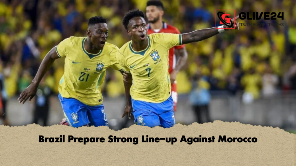 Brazil Prepare Strong Line up Against Morocco Brazil Prepare Strong Line-up Against Morocco