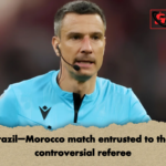 Brazil–Morocco match entrusted to that controversial referee Brazil–Morocco match entrusted to that controversial referee