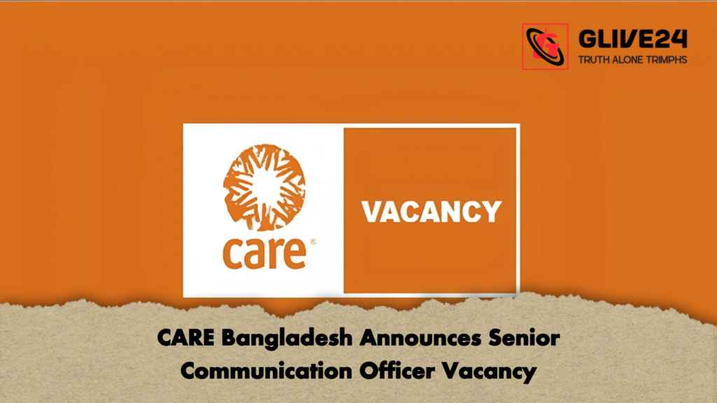 CARE Bangladesh Announces Senior Communication Officer Vacancy CARE Bangladesh Announces Senior Communication Officer Vacancy