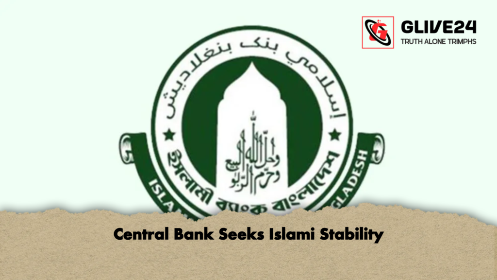Central Bank Seeks Islami Stability Central Bank Seeks Islami Stability