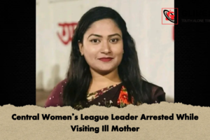 Central Women’s League Leader Arrested While Visiting Ill Mother