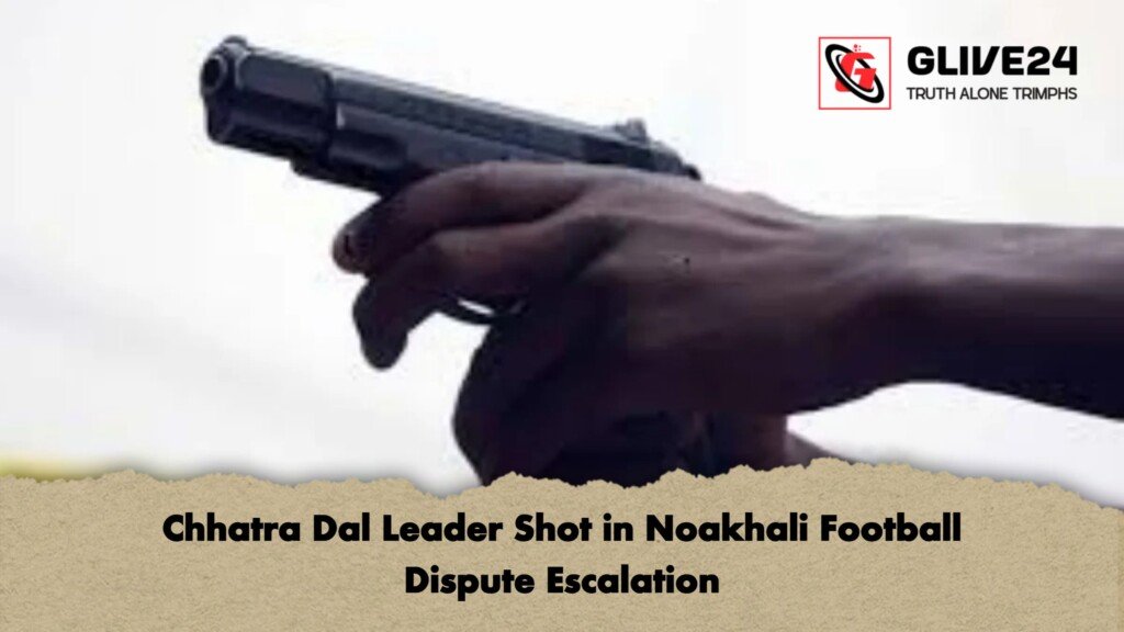 Chhatra Dal Leader Shot in Noakhali Football Dispute Escalation 1 Chhatra Dal Leader Shot in Noakhali Football Dispute Escalation