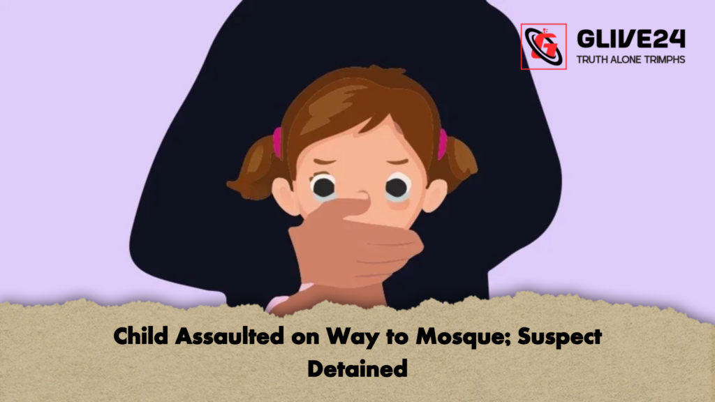 Child Assaulted on Way to Mosque Suspect Detained Child Assaulted on Way to Mosque; Suspect Detained
