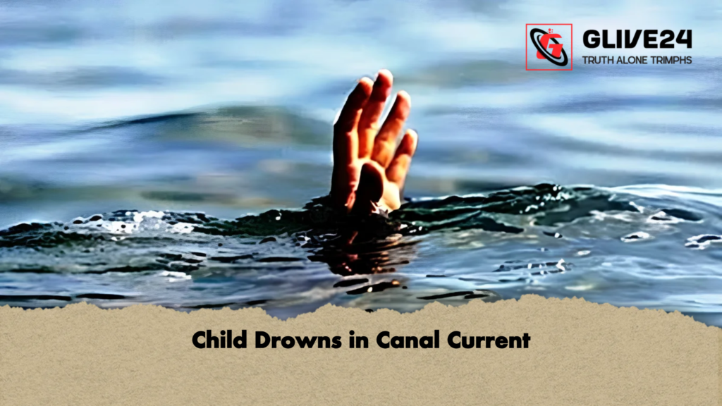 Child Drowns in Canal Current Child Drowns in Canal Current