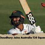 Choudhury Joins Australia T20 Squad Choudhury Joins Australia T20 Squad