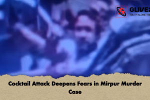 Cocktail Attack Deepens Fears in Mirpur Murder Case