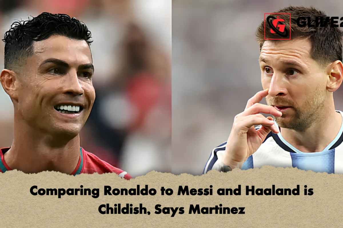 Comparing Ronaldo to Messi and Haaland is Childish, Says Martinez