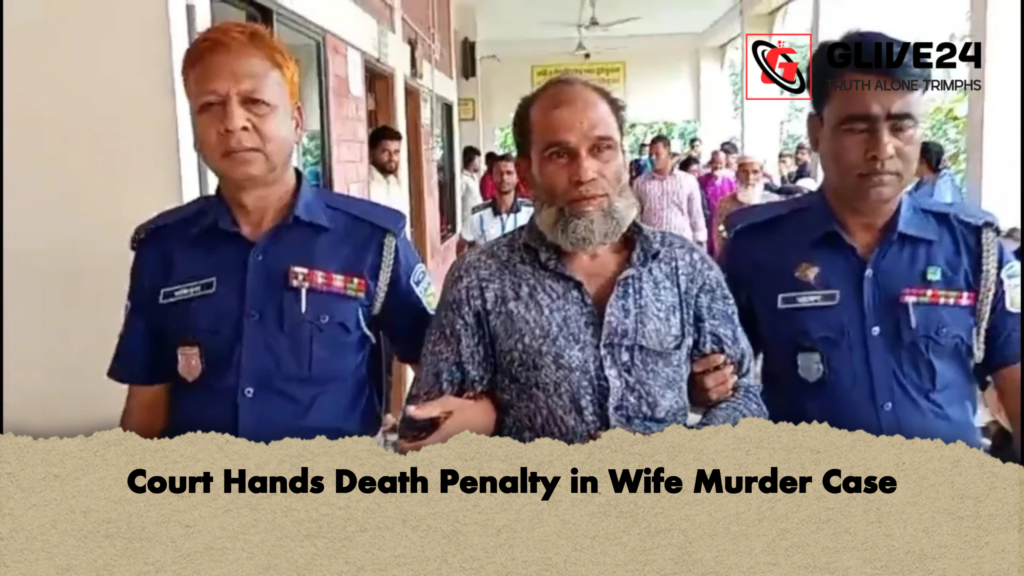 Court Hands Death Penalty in Wife Murder Case Court Hands Death Penalty in Wife Murder Case