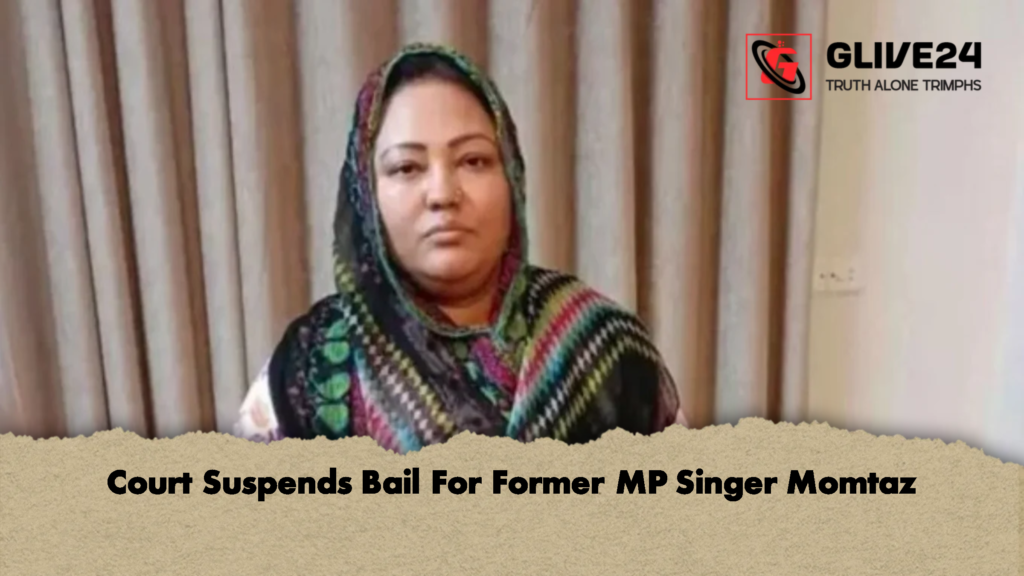 Court Suspends Bail For Former MP Singer Momtaz 2 Court Suspends Bail For Former MP Singer Momtaz