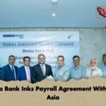 Dhaka Bank Inks Payroll Agreement With New Asia
