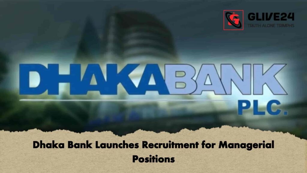 Dhaka Bank Launches Recruitment for Managerial Positions
