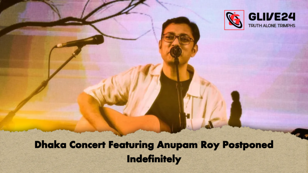 Dhaka Concert Featuring Anupam Roy Postponed Indefinitely 1 Dhaka Concert Featuring Anupam Roy Postponed Indefinitely