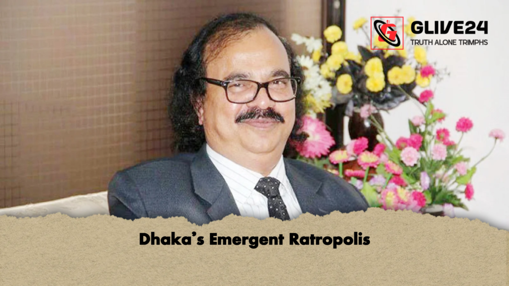 Dhakas Emergent Ratropolis Dhaka’s Emergent Ratropolis