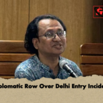 Diplomatic Row Over Delhi Entry Incident Diplomatic Row Over Delhi Entry Incident