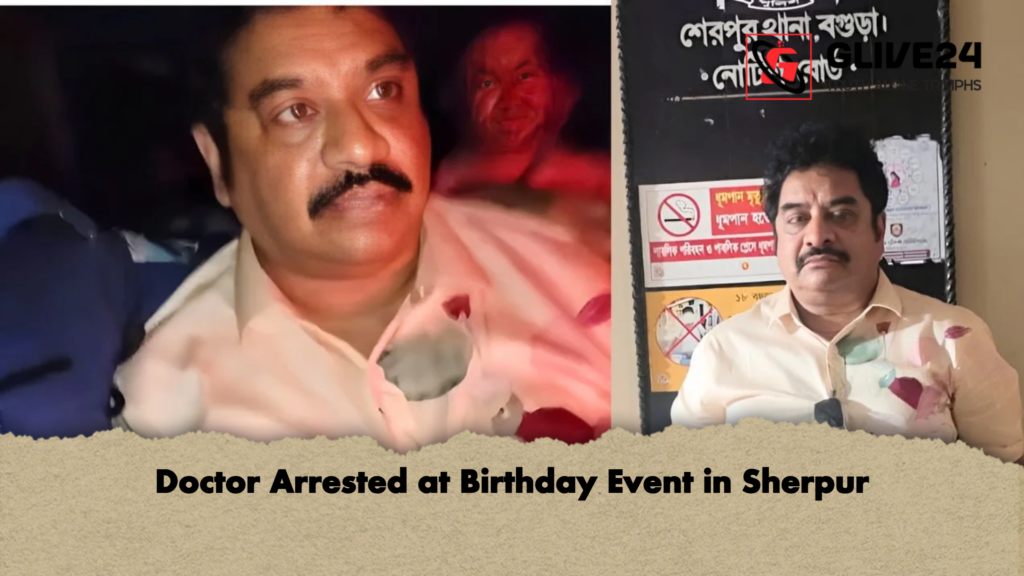 Doctor Arrested at Birthday Event in Sherpur Doctor Arrested at Birthday Event in Sherpur