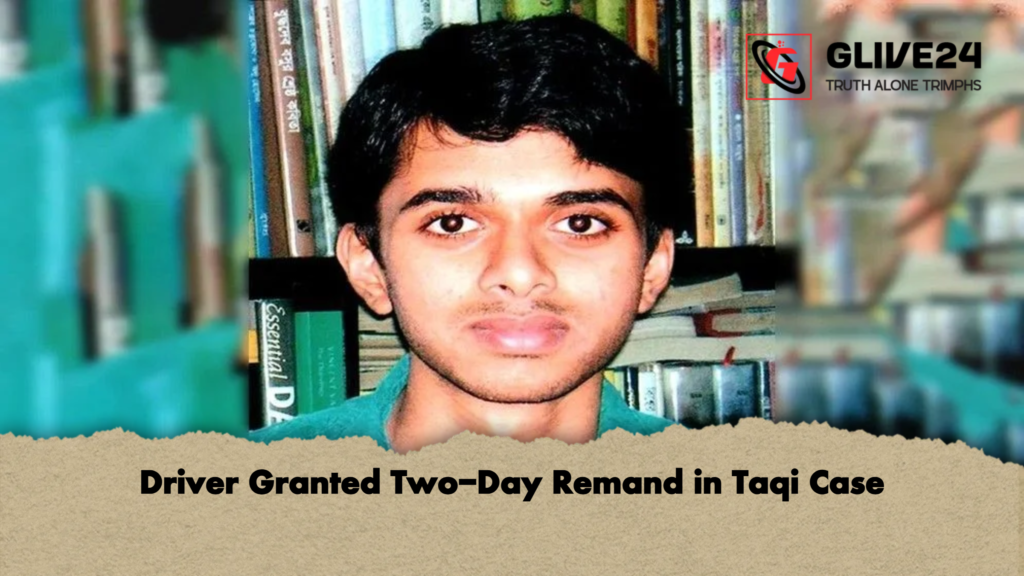 Driver Granted Two Day Remand in Taqi Case Driver Granted Two-Day Remand in Taqi Case