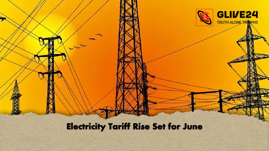 Electricity Tariff Rise Set for June 3 Electricity Tariff Rise Set for June Electricity Tariff Rise Set for June