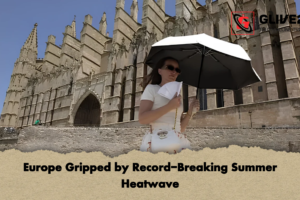 Europe Gripped by Record-Breaking Summer Heatwave