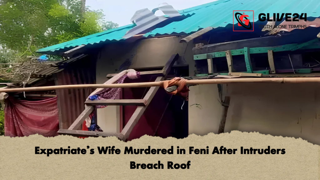 Expatriates Wife Murdered in Feni After Intruders Breach Roof 2 Expatriate’s Wife Murdered in Feni After Intruders Breach Roof