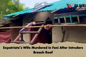 Expatriate’s Wife Murdered in Feni After Intruders Breach Roof