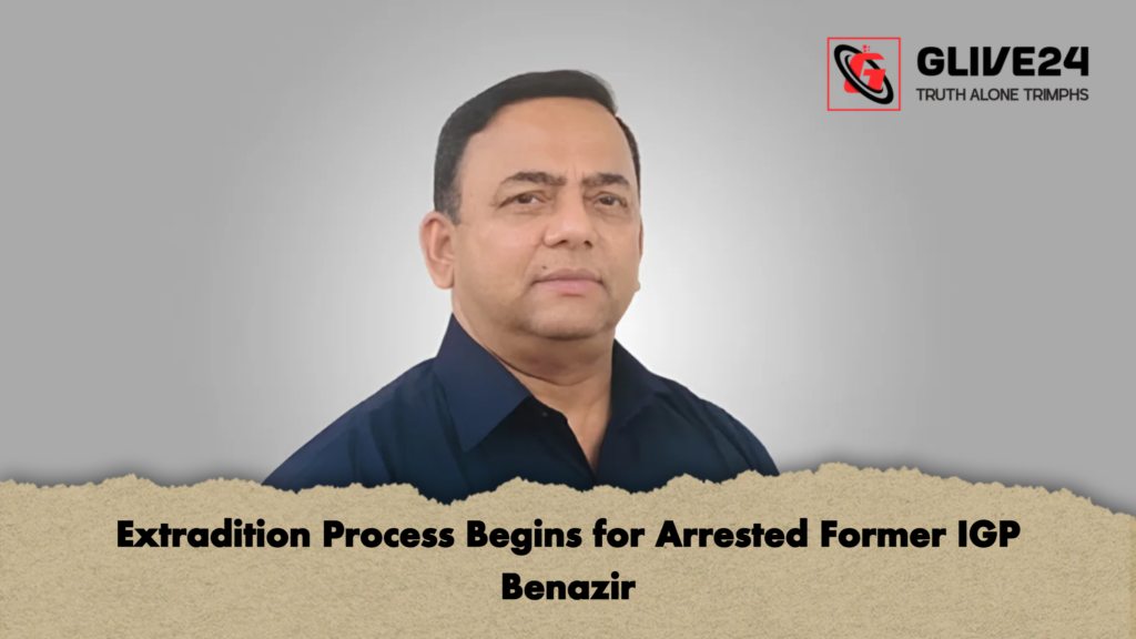 Extradition Process Begins for Arrested Former IGP Benazir 2 Extradition Process Begins for Arrested Former IGP Benazir Extradition Process Begins for Arrested Former IGP Benazir