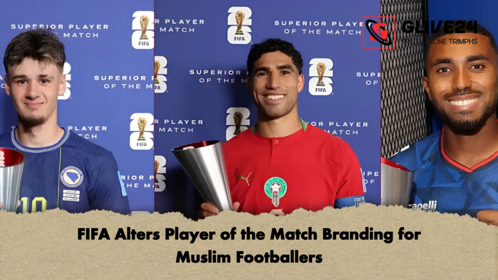 FIFA Alters Player of the Match Branding for Muslim Footballers 2 FIFA Alters Player of the Match Branding for Muslim Footballers