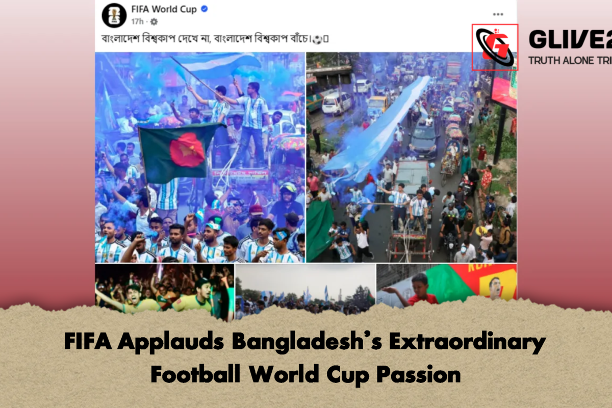 FIFA Applauds Bangladesh’s Extraordinary Football World Cup Passion