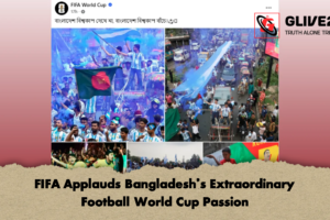 FIFA Applauds Bangladesh’s Extraordinary Football World Cup Passion