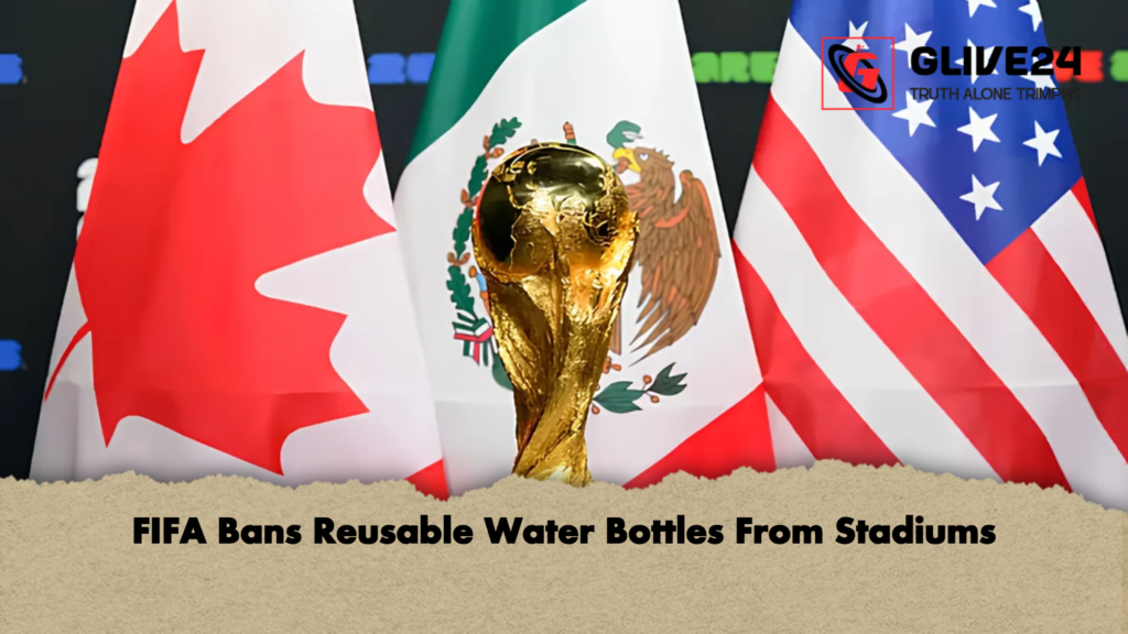 FIFA Bans Reusable Water Bottles From Stadiums FIFA Bans Reusable Water Bottles From Stadiums