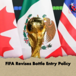 FIFA Revises Bottle Entry Policy FIFA Revises Bottle Entry Policy