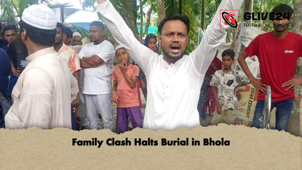 Family Clash Halts Burial in Bhola Family Clash Halts Burial in Bhola