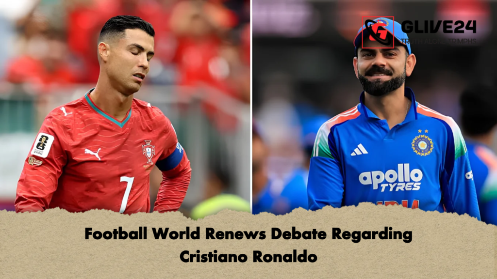 Football World Renews Debate Regarding Cristiano Ronaldo Football World Renews Debate Regarding Cristiano Ronaldo