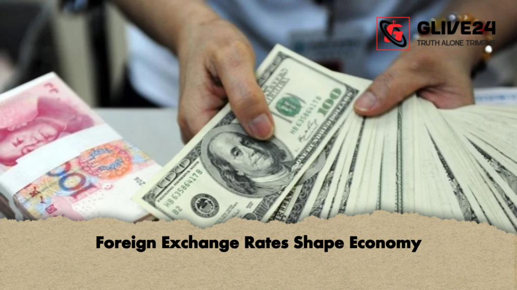 Foreign Exchange Rates Shape Economy Foreign Exchange Rates Shape Economy