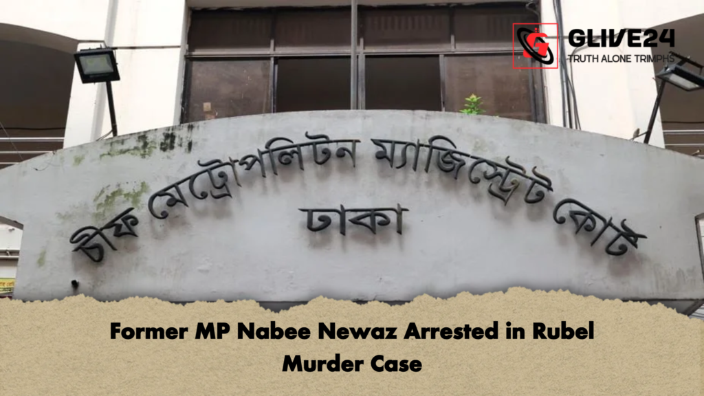 Former MP Nabee Newaz Arrested in Rubel Murder Case Former MP Nabee Newaz Arrested in Rubel Murder Case