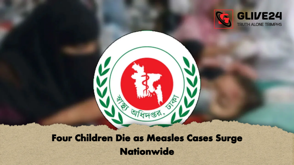 Four Children Die as Measles Cases Surge Nationwide Four Children Die as Measles Cases Surge Nationwide